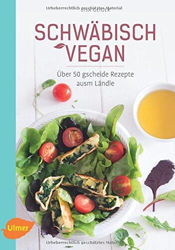 Lisa Geiger - Schwäbisch vegan: Über 50 gscheide Rezepte ausm Ländle - Preis vom 18.10.2026 19:22:15 h