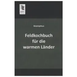 Feldkochbuch für die warmen Länder, Fachbücher von Anonymous