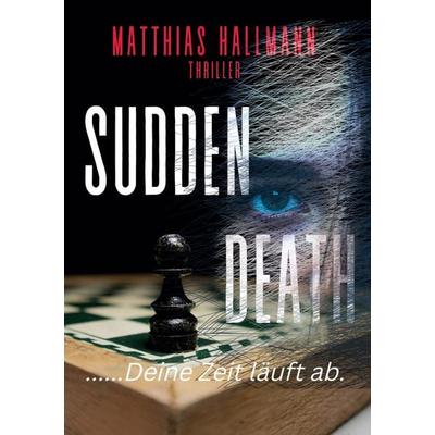 Sudden Death, Taschenbuch von Matthias Hallmann, BoD – Books on Demand, 978-3-7583-0957-1