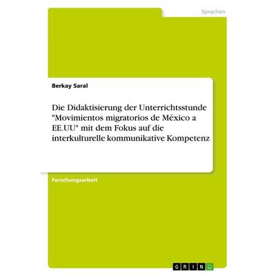 Die Didaktisierung der Unterrichtsstunde 'Movimientos migratorios de México a EE.UU' mit dem Fokus auf die interkulturelle kommunikative Kompetenz,