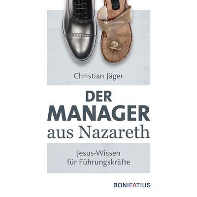 Der Manager aus Nazareth, Taschenbuch von Christian Jäger, Bonifatius Verlag, 978-3-89710-344-3