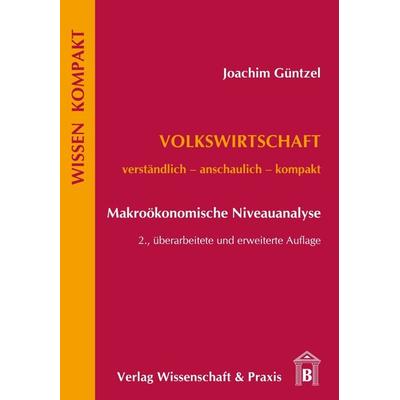 Volkswirtschaft – Makroökonomische Niveauanalyse., Taschenbuch von Joachim Güntzel, Verlag Wissenschaft & Praxis, 978-3-89673-755-7