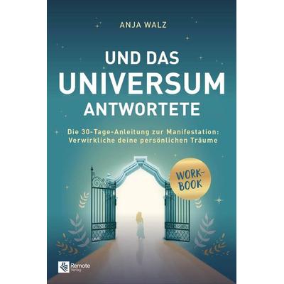 Und das Universum antwortete, Taschenbuch von Anja Walz, Remote Verlag, 978-1-960004-39-0