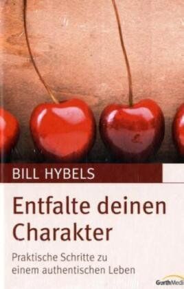 Bill Hybels - Entfalte deinen Charakter: Praktische Schritte zu einem authentischen Leben - Preis vom 09.10.2026 07:28:09 h