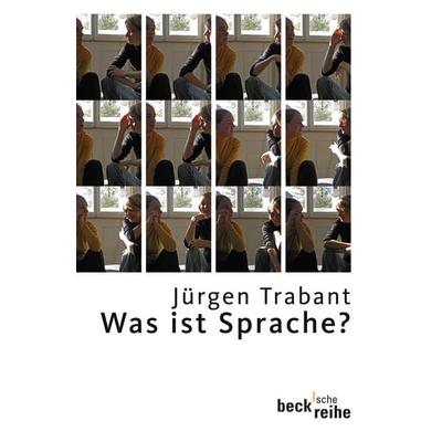 Was ist Sprache?, Taschenbuch von Jürgen Trabant, C.H. Beck, 978-3-406-56832-9