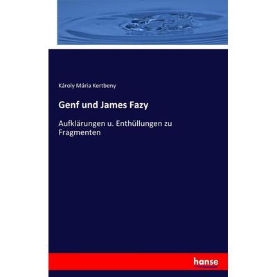 Genf und James Fazy, Taschenbuch von Károly Mária Kertbeny, Hansebooks, 978-3-7446-5647-4