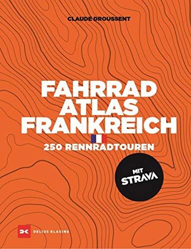 Claude Droussent - Fahrrad-Atlas Frankreich: 250 Rennradtouren mit STRAVA - Preis vom 07.10.2026 11:45:10 h