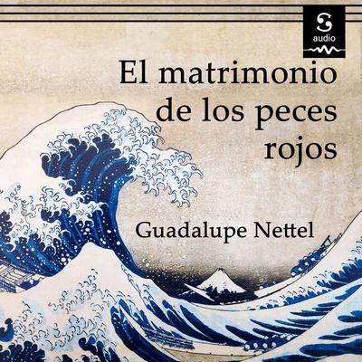 El matrimonio de los peces rojos - Guadalupe Nettel, Audio, 9781094427577