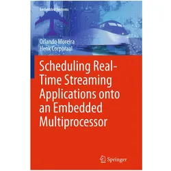 Scheduling Real-Time Streaming Applications onto an Embedded Multiprocessor, Fachbücher von Orlando Moreira, Henk Corporaal
