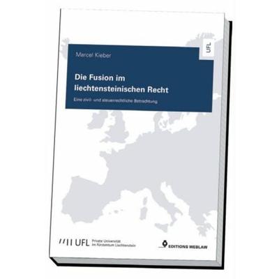 Die Fusion im liechtensteinischen Recht, Taschenbuch von Marcel Kieber, Editions Weblaw, 978-3-03916-137-9
