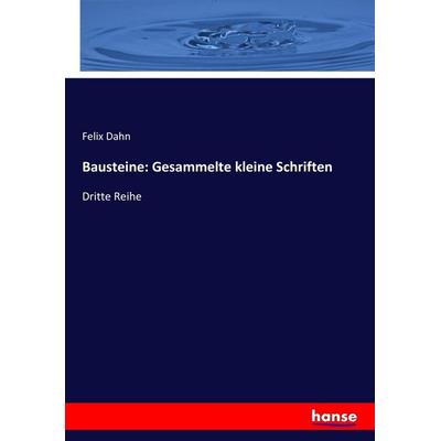 Bausteine: Gesammelte kleine Schriften, Taschenbuch von Felix Dahn, Hansebooks, 978-3-7436-4359-8