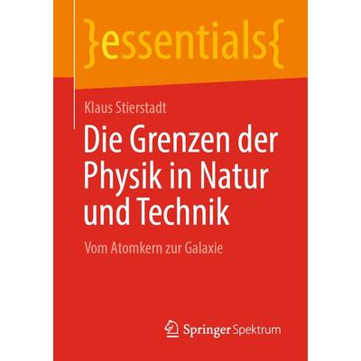 Die Grenzen der Physik in Natur und Technik, Taschenbuch von Klaus Stierstadt, Springer Fachmedien Wiesbaden GmbH, 978-3-658-34801-4