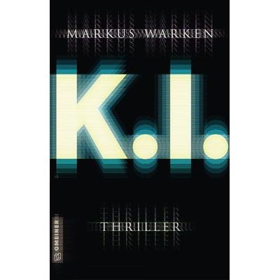 Tödliche K. I., Taschenbuch von Markus Warken, Gmeiner-Verlag, 978-3-8392-2641-4