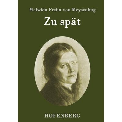Zu spät, Gebundene Ausgabe von Malwida Freiin Meysenbug, Hofenberg, 978-3-8430-9677-5