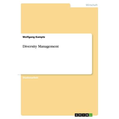 Diversity Management, Taschenbuch von Wolfgang Kamptz, GRIN, 978-3-638-78309-5