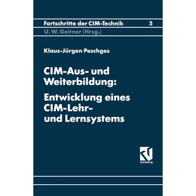 CIM-Aus- und Weiterbildung: Entwicklung eines CIM-Lehr- und Lernsystems, Taschenbuch von Klaus-Jürgen Peschges, Vieweg & Teubner, 978-3-528-06564-5