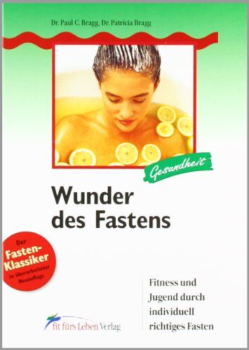Bragg, Paul C. - Wunder des Fastens: Fitness und Jugend durch individuell richtiges Fasten - Preis vom 30.09.2026 09:01:18 h