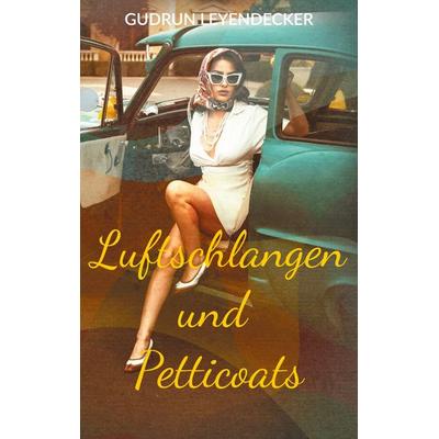 Luftschlangen und Petticoats, Taschenbuch von Gudrun Leyendecker, BoD – Books on Demand, 978-3-7693-9904-2