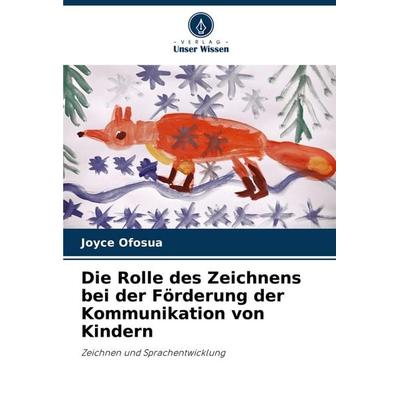 Die Rolle des Zeichnens bei der Förderung der Kommunikation von Kindern, Taschenbuch von Joyce Ofosua, Verlag Unser Wissen, 978-620-8-60314-4