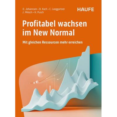 Profitabel wachsen im New Normal, Taschenbuch von Dirk Johannsen,Bastian Koch,Claus Langgartner,Julian Miksch,Helmut Pusch, Haufe-Lexware,