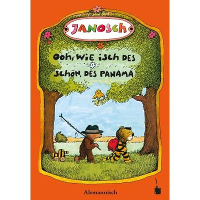 Ooh, wie isch des schön, des Panama. Unseri Gschicht verzellt dävo, wie de chlei Tiger un de chlei Bär uf Panama göhn go verreise, Gebundene Ausgabe