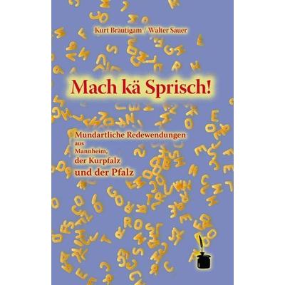 Mach kä Sprisch!, Gebundene Ausgabe von Kurt Bräutigam, Edition Tintenfaß, 978-3-937467-16-0
