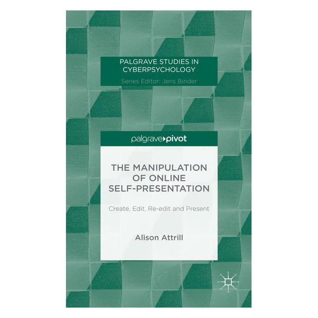 Palgrave Macmillan Uk Attrill:The Manipulation of Online Self (63305413)