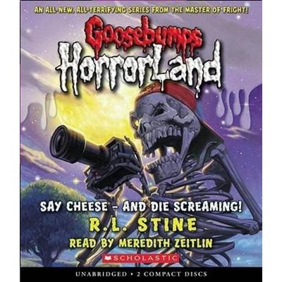 Say Cheese - And Die Screaming! (Goosebumps Horrorland & 8) - R. L. Stine, CD, 9780545112581
