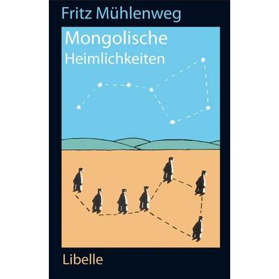 Mongolische Heimlichkeiten, Taschenbuch von Fritz Mühlenweg, Libelle, 978-3-909081-93-6