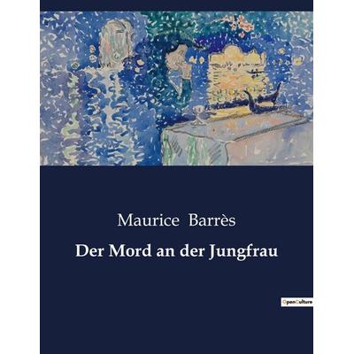 Der Mord an der Jungfrau, Taschenbuch von Maurice Barrès, BoD - Books on Demand, 979-10-419-3294-8