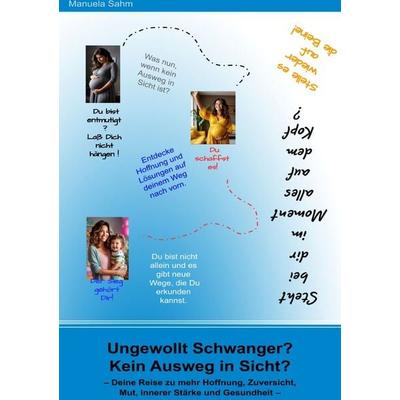 Ungewollt schwanger? Kein Ausweg in Sicht? Deine Reise zu mehr Hoffnung, Zuversicht, Mut, innerer Stärke und Gesundheit (in s/w), Taschenbuch von