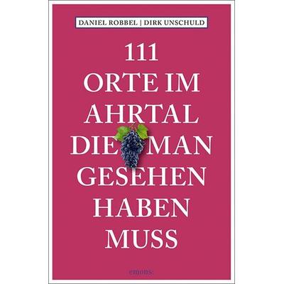 111 Orte im Ahrtal, die man gesehen haben muss, Taschenbuch von Daniel Robbel,Dirk Unschuld, Emons Verlag