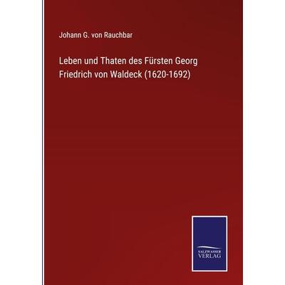 Leben und Thaten des Fürsten Georg Friedrich von Waldeck (1620-1692), Gebundene Ausgabe von Johann G. Rauchbar, Bod, 978-3-7525-3815-1