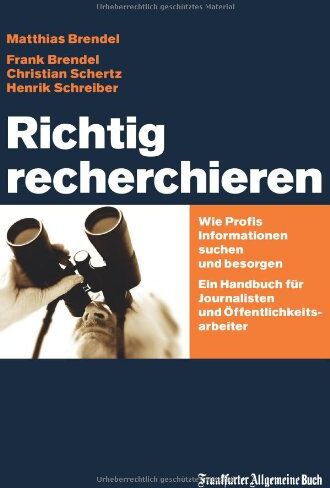 Matthias Brendel - Richtig recherchieren: Wie Profis Informationen suchen und besorgen. Ein Handbuch für Journalisten und Öffentlichkeitsarbeiter - Preis vom 09.10.2026 07:28:09 h