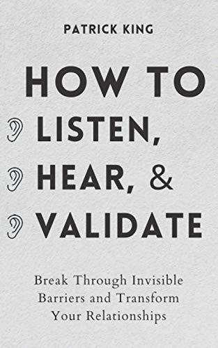 Patrick King - How to Listen, Hear, and Validate: Break Through Invisible Barriers and Transform Your Relationships (How to be More Likable and Charismatic, Band 8) - Preis vom 13.10.2026 19:28:25 h