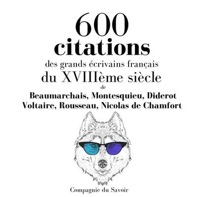 600 citations des grands écrivains français du XVIIIème siècle - Beaumarchais,Montesquieu,Diderot,Voltaire,Rousseau, Audio, 9782821111660