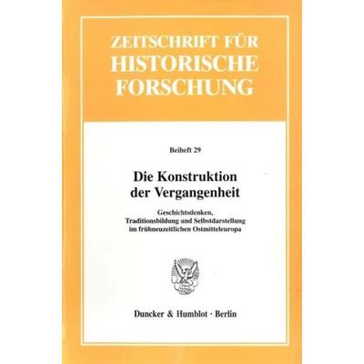 Die Konstruktion der Vergangenheit., Taschenbuch von Joachim Bahlcke,Arno Strohmeyer, Duncker & Humblot, 978-3-428-10795-7