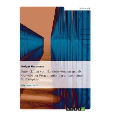 Entwicklung von Handelssystemen mit der Genetischen Programmierung: Grundlagen und Fallbeispiel, Taschenbuch von Holger Hartmann, GRIN,