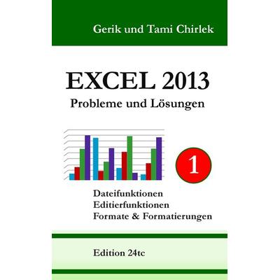 Excel 2013. Probleme und Lösungen. Band 1, Taschenbuch von Gerik Chirlek,Tami Chirlek, BoD – Books on Demand, 978-3-7357-1930-0