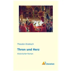 Thron und Herz, Belletristik von Theodor Drobisch