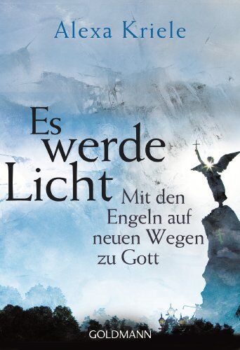 Alexa Kriele - Es werde Licht: Mit den Engeln auf neuen Wegen zu Gott - Preis vom 11.10.2026 03:10:56 h