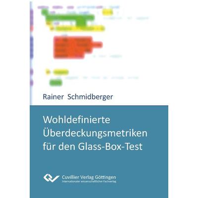 Wohldefinierte Überdeckungsmetriken für den Glass-Box-Test, Taschenbuch von Rainer Schmidberger, Cuvillier Verlag, 978-3-95404-794-9