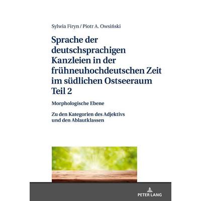 Sprache der deutschsprachigen Kanzleien in der frühneuhochdeutschen Zeit im südlichen Ostseeraum. Teil 2: Morphologische Ebene, Gebundene Ausgabe von