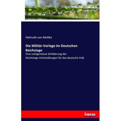 Die Militär-Vorlage im Deutschen Reichstage, Taschenbuch von Helmuth Moltke, Hansebooks, 978-3-7436-9061-5