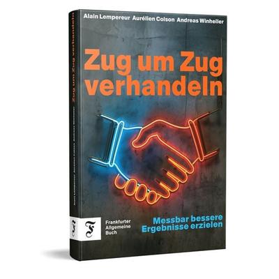 Zug um Zug verhandeln, Gebundene Ausgabe von Aurélien Colson,Alain Lempereur,Andreas Winheller, Frankfurter Allgemeine Buch, 978-3-96251-217-0