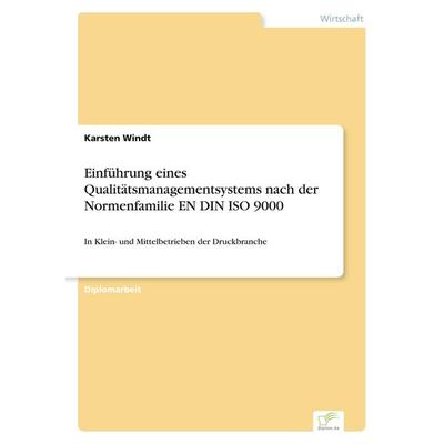 Einführung eines Qualitätsmanagementsystems nach der Normenfamilie EN DIN ISO 9000, Taschenbuch von Karsten Windt, GRIN, 978-3-8386-3713-6
