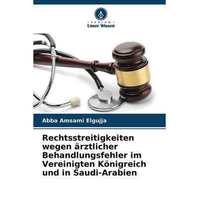 Rechtsstreitigkeiten wegen ärztlicher Behandlungsfehler im Vereinigten Königreich und in Saudi-Arabien, Taschenbuch von Abba Amsami Elgujja, Verlag