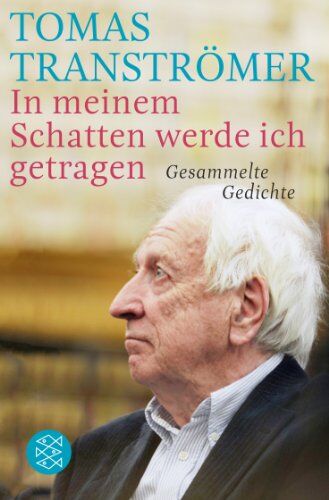 Tomas Tranströmer - In meinem Schatten werde ich getragen: Gesammelte Gedichte - Preis vom 10.10.2026 11:48:34 h
