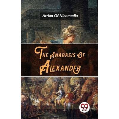 The Anabasis Of Alexander, Taschenbuch von Arrian Of Nicomedia, Double 9 Books, 978-93-5748-920-1