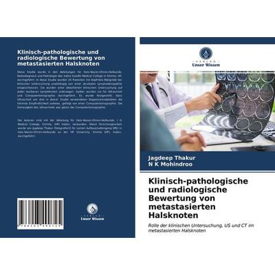 Klinisch-pathologische und radiologische Bewertung von metastasierten Halsknoten, Taschenbuch von Jagdeep Thakur,N. K. Mohindroo, Verlag Unser Wissen,